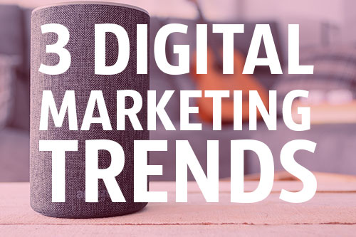 3 Digital Marketing Trends